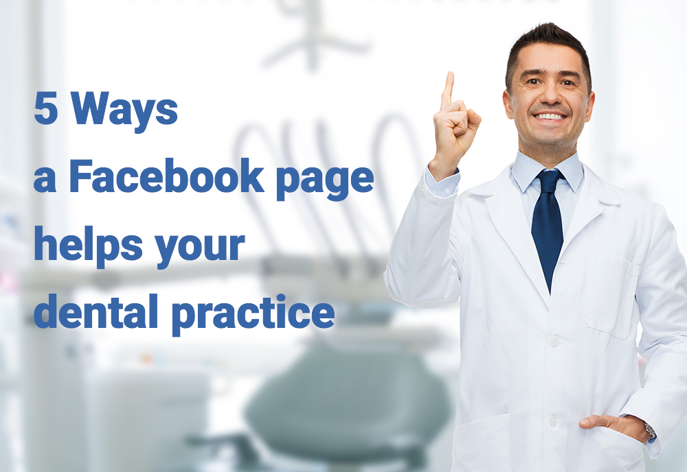 5 Ways a Facebook page helps your dental practice