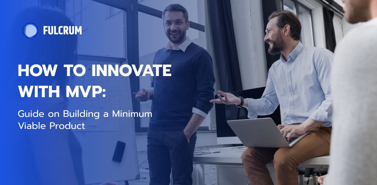 How to Innovate with MVP: Guide on Building a Minimum Viable Product