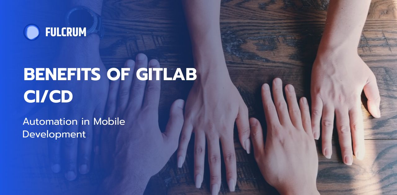 Benefits of Gitlab CI/CD Automation in Mobile Development