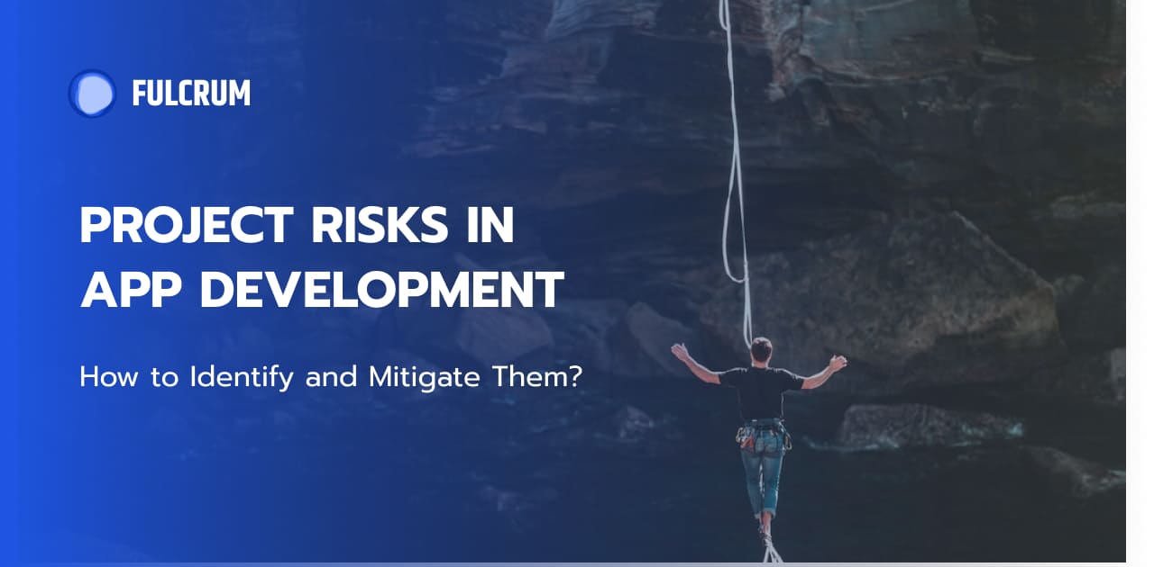 Project Risks in App Development: How to Identify and Mitigate Them?