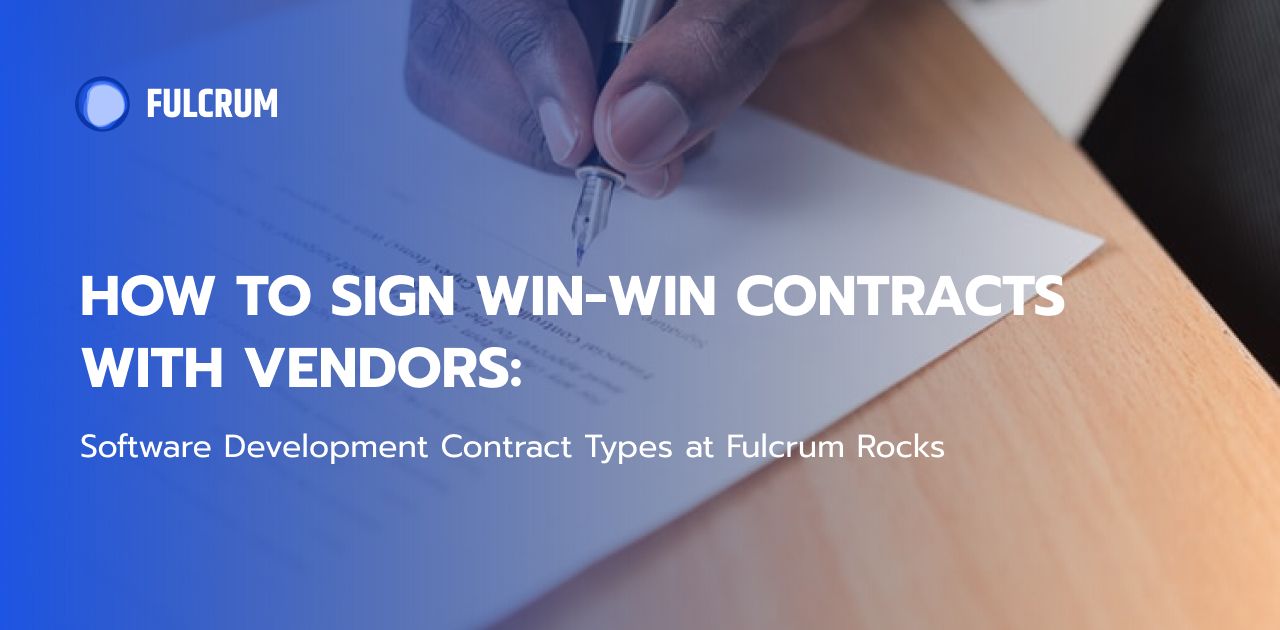 How to Sign Win-Win Contracts with Vendors: Software Development Contract Types at Fulcrum Rocks