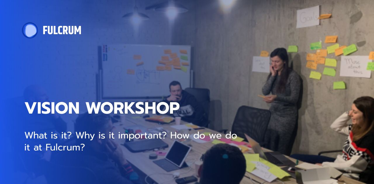 Vision Workshop: Why Is It Important & How Do We Do It at Fulcrum?
