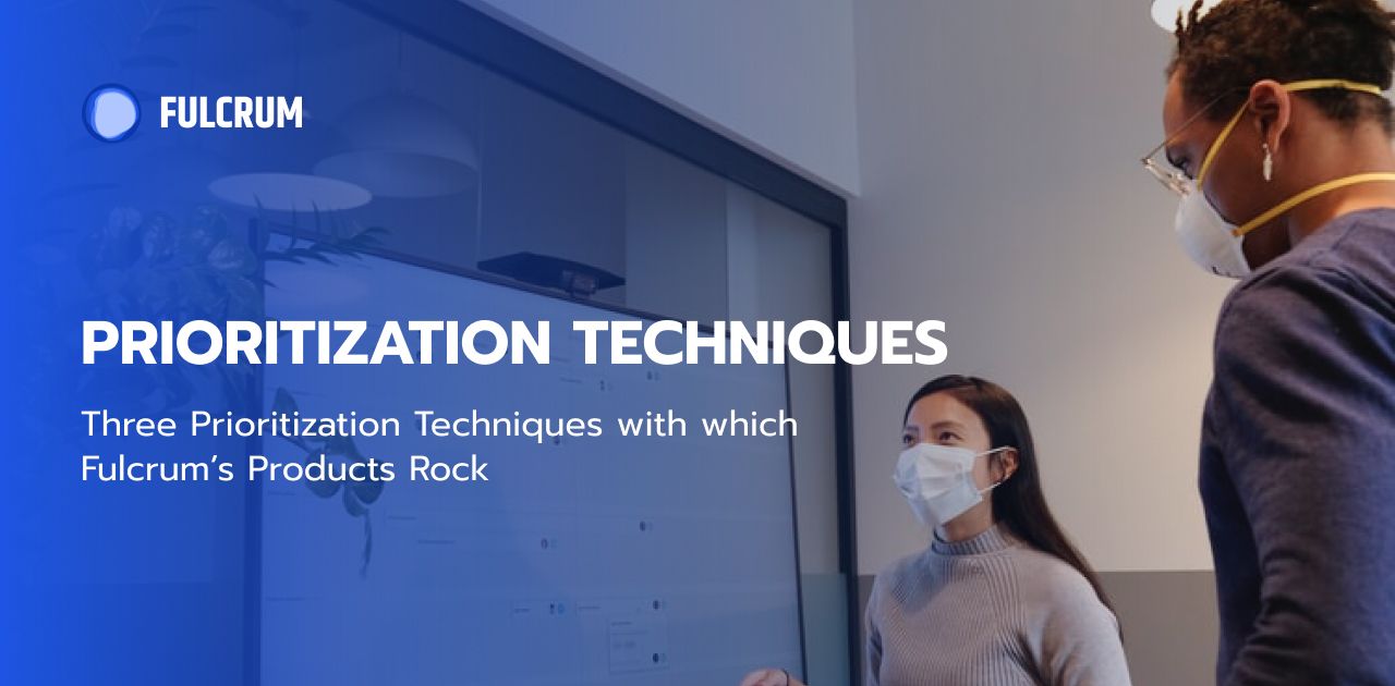 Three Prioritization Techniques with which Fulcrum’s Products Rock