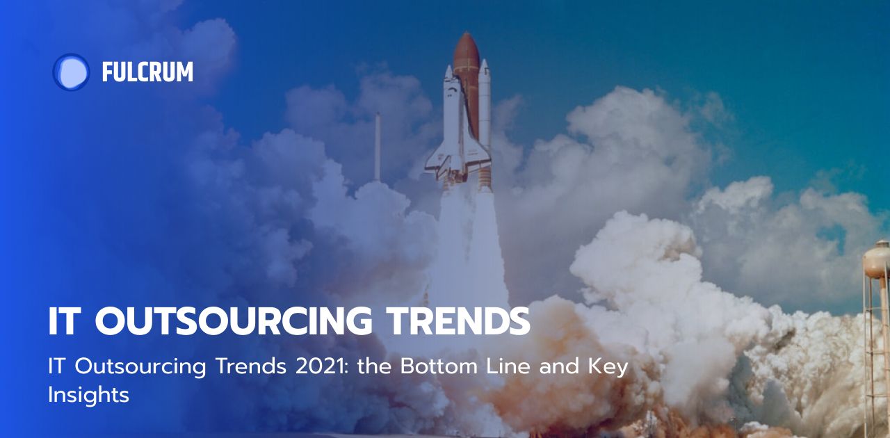 IT Outsourcing Trends 2021: the Bottom Line and Key Insights