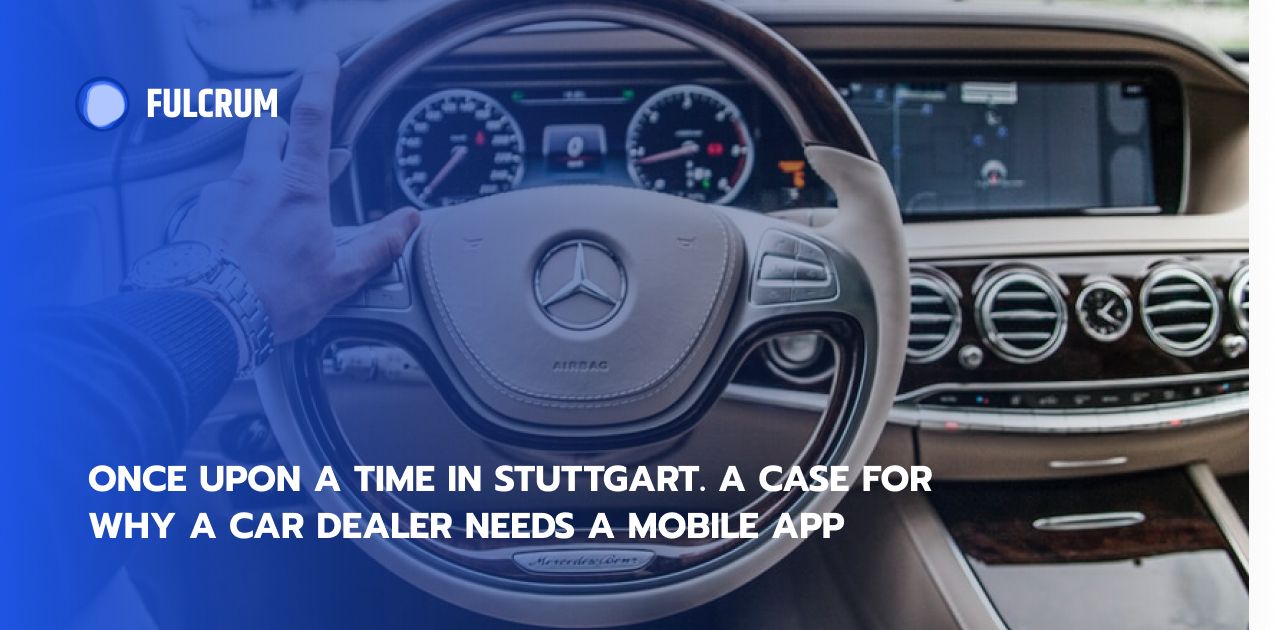 Once Upon a Time in Stuttgart. A Case for Why a Car Dealer Needs a Mobile App
