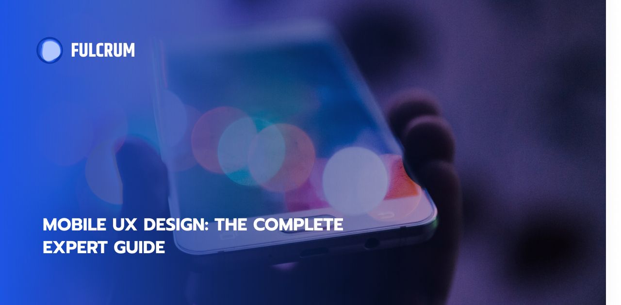 Mobile UX Design: The Complete Expert Guide