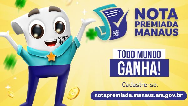 Com a Nota Premiada Manaus, todo mundo ganha!