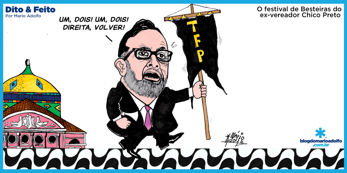 Dito & Feito - STANISLAW IRIA GOSTAR – O festival de Besteiras do ex-vereador Chico Preto