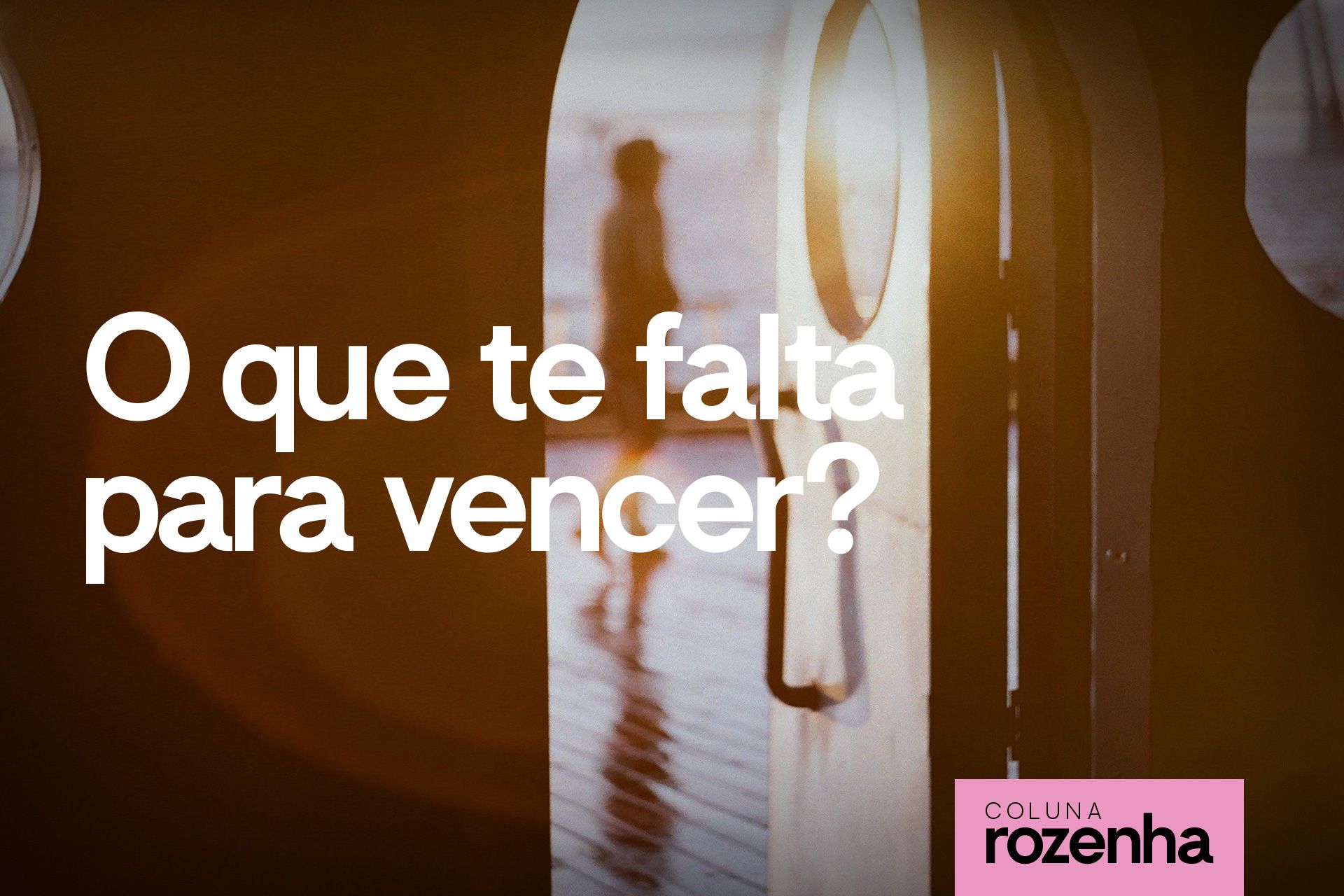 O que te falta para vencer?