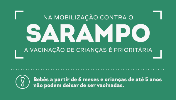 Proteja os pequenos contra o Sarampo. A vacina é a melhor forma de prevenção