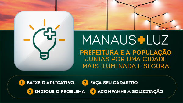 Manaus + Luz: Prefeitura e a população juntas por uma cidade mais iluminada e segura