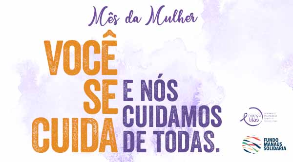 Mês da Mulher: Você se cuida. E nós cuidamos de todas
