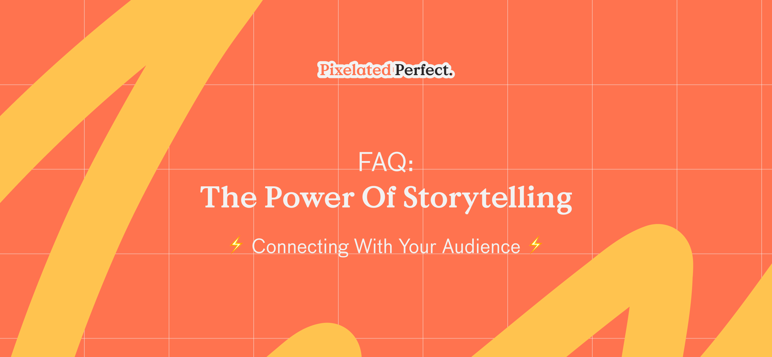 FAQ │ The Power of Storytelling: Connecting with Your Audience