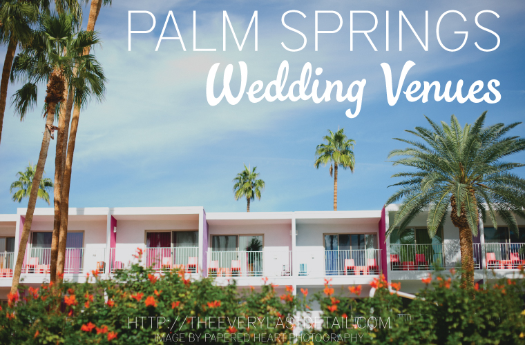 14 Amazing Palm Springs Wedding Venues Every Last Detail