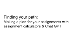 Finding your path: Making a plan for your assignments with assignment calculators & Chat GPT