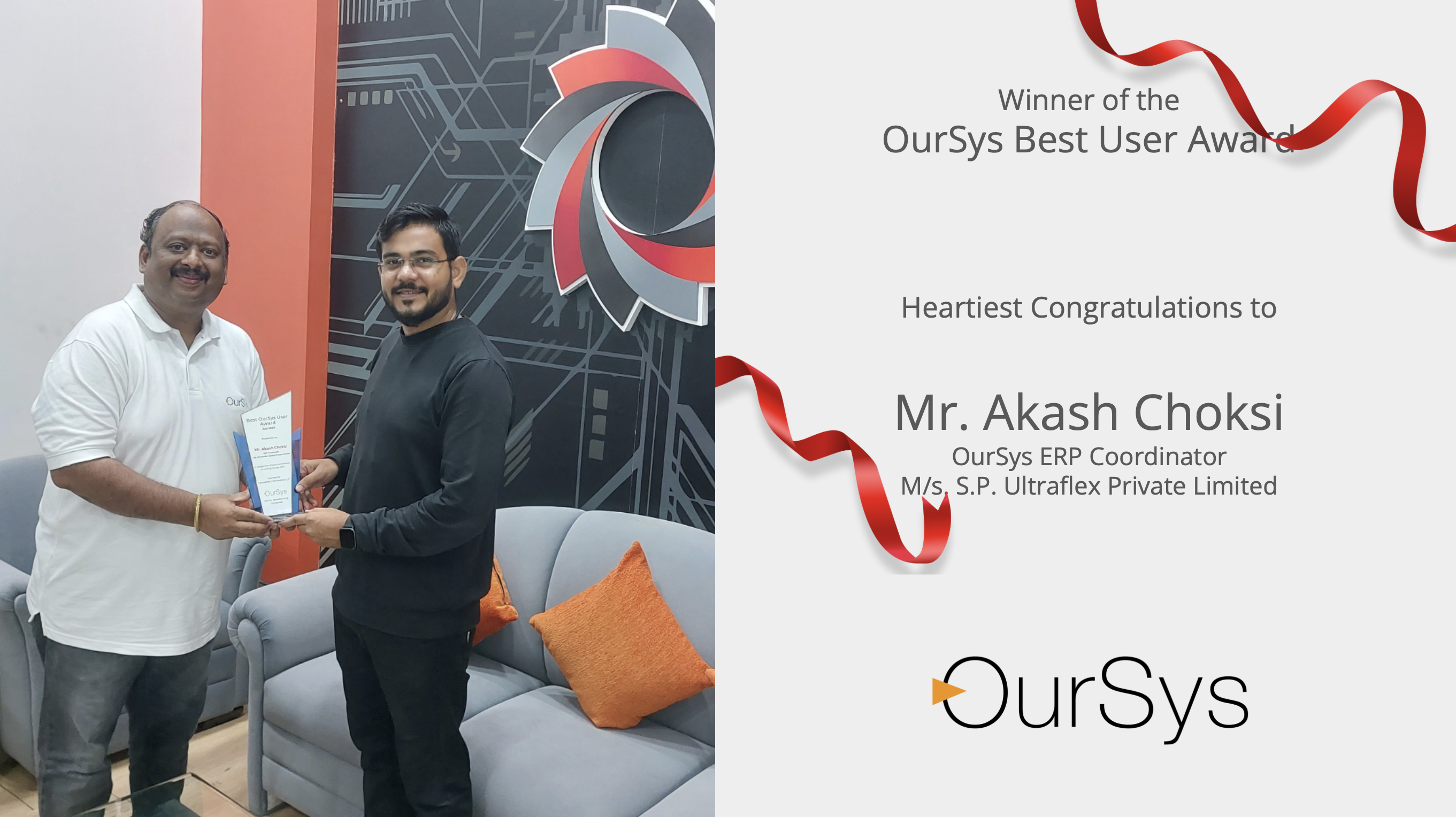 We have chosen Mr. Akash Choksi of M/s. S.P. Ultraflex Private Limited, for the Best User Award declared in July 2025.
