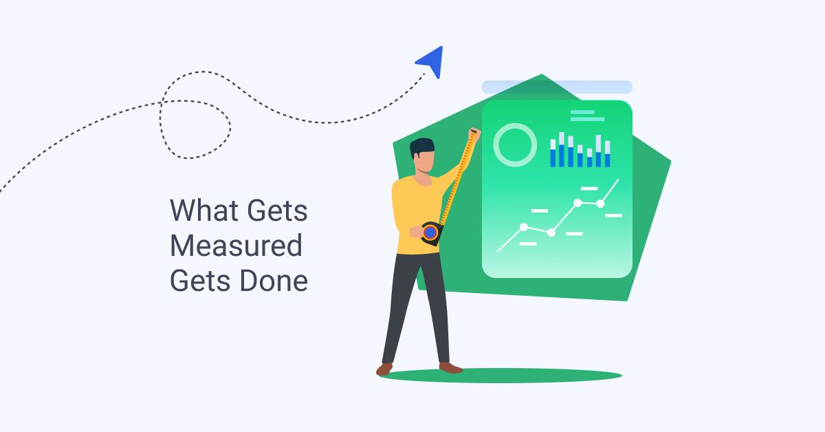 What gets measured gets done