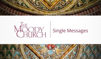 Single Sermon Message from The Moody Church