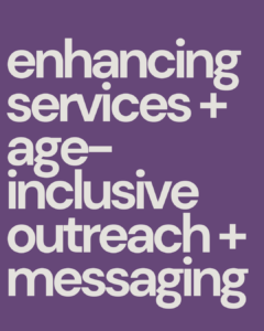 enhancing services + age-inclusive outreach + messaging