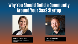 Why You Should Build a Community Around Your SaaS Startup