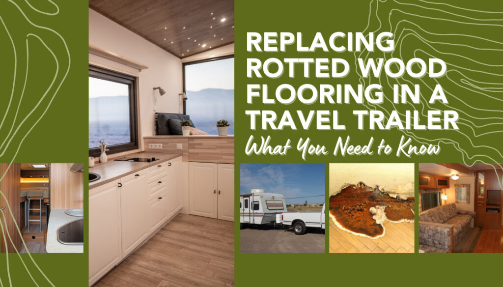 Replacing Rotted Wood Flooring in a Travel Trailer What You Need to