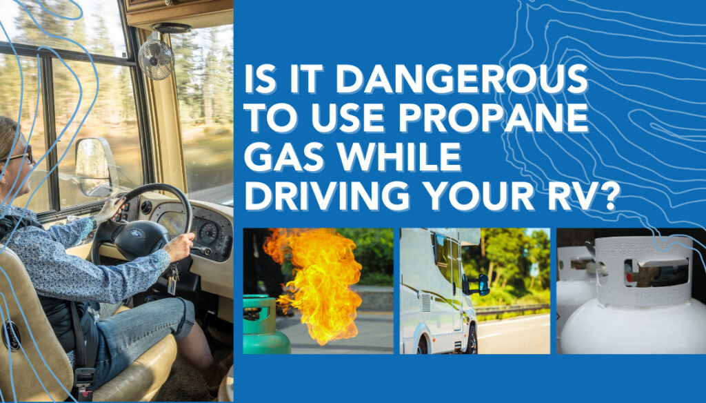 Is It Dangerous To Use Propane Gas While Driving Your RV?