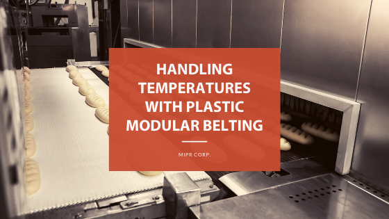 Handling Temperatures with Plastic Modular Belting- MIPR Corp